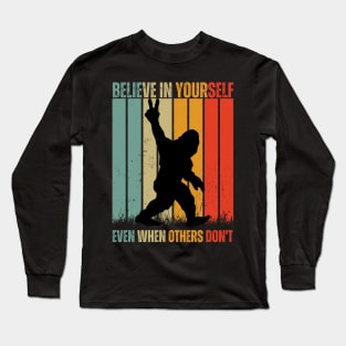 believe in yourself even when others don't bigfoot Long Sleeve T-Shirt